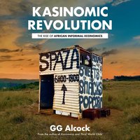 KasiNomic Revolution: The Rise of African Informal Economies - GG Alcock
