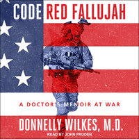 Code Red Fallujah: A Doctor's Memoir at War - Donnelly Wilkes, MD