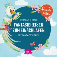 FamilyFlow. Fantasiereisen zum Einschlafen mit Fanta Sievogel - Andrea Schütze