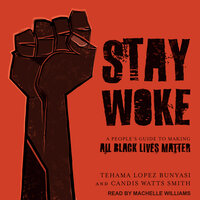 Stay Woke: A People's Guide to Making All Black Lives Matter - Candis Watts Smith, Tehama Lopez Bunyasi