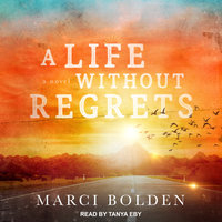 A Life Without Regrets - Marci Bolden