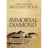 Immortal Diamond: The Search for Our True Self - Richard Rohr
