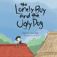 The Lonely Boy and the Ugly Dog - Eliza Teoh