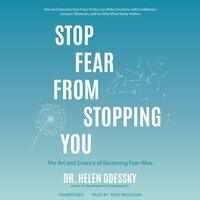 Stop Fear from Stopping You: The Art and Science of Becoming Fear-Wise - Helen Odessky