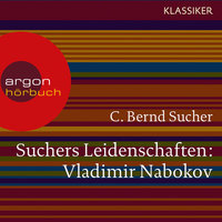 Suchers Leidenschaften: Vladimir Nabokov - Eine Einführung in Leben und Werk - C. Bernd Sucher