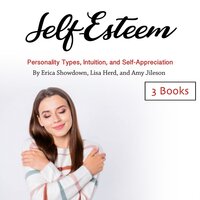 Self-Esteem: Personality Types, Intuition, and Self-Appreciation - Lisa Herd, Amy Jileson, Erica Showdown