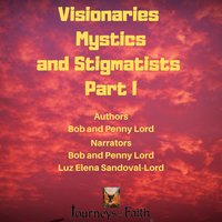 Visionaries Mystics and Stigmatists Part I - Bob Lord, Penny Lord