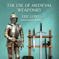 The Use of Medieval Weaponry - Eric Lowe