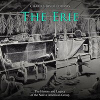 The Erie: The History and Legacy of the Native American Group - Charles River Editors