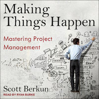 Making Things Happen: Mastering Project Management - Scott Berkun