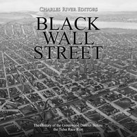Black Wall Street: The History of the Greenwood District Before the Tulsa Race Riot - Charles River Editors