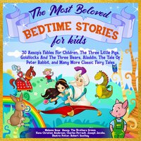The Most Beloved Bedtime Stories For Kids: 30 Aesop’s Fables for Children, the Three Little Pigs, Goldilocks and the Three Bears, Aladdin, the Tale of Peter Rabbit, and Many More Classic Fairy Tales - Beatrix Potter, Charles Perrault, Robert Southey, Hans Christian Andersen, Aesop, The Brothers Grimm, Melanie Rose, E. Taylor, Joseph Jacobs