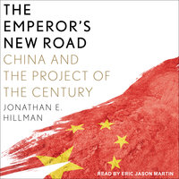 The Emperor's New Road: China and the Project of the Century - Jonathan E. Hillman