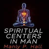 Spiritual Centers in Man - Manly P. Hall