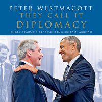 They Call It Diplomacy - Peter Westmacott