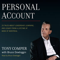 Personal Account : 25 Tales About Leadership, Learning and Legacy from a Lifetime at Bank of Montreal: 25 Tales About Leadership, Learning, and Legacy from a Lifetime at Bank of Montreal - Tony Comper