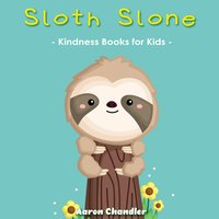 Sloth Slone Kindness Books for Kids - Bedtime Stories for Kids Ages 3-5: A Heart Full of Kindness - Aaron Chandler