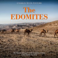 The Edomites: The History and Legacy of the Kingdom of Edom in the Ancient Near East - Charles River Editors