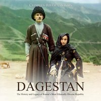 Dagestan: The History and Legacy of Russia’s Most Ethnically Diverse Republic - Charles River Editors