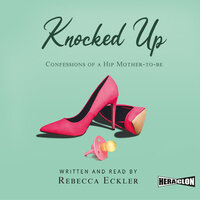 Knocked Up: Confessions of a Hip Mother-to-be - Rebecca Eckler
