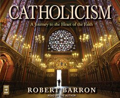 Catholicism: A Journey to the Heart of the Faith - Rev. Robert Barron