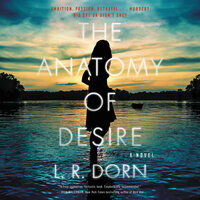 The Anatomy of Desire: A Novel - L. R. Dorn