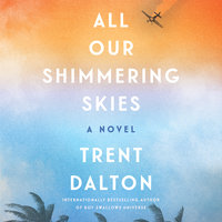 All Our Shimmering Skies: A Novel - Trent Dalton