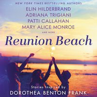 Reunion Beach: Stories Inspired by Dorothea Benton Frank - Marjory Wentworth, Mary Alice Monroe, Adriana Trigiani, Patti Callahan Henry, Nathalie Dupree, Cassandra King, Elin Hilderbrand