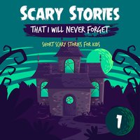 Scary Stories That I Will Never Forget: Short Scary Stories for Kids - Book 1 - Ken T Seth