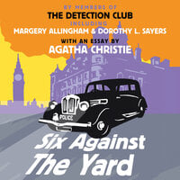 Six Against the Yard - Agatha Christie, Freeman Wills Crofts, Margery Allingham, The Detection Club, Ronald Knox, Dorothy L. Sayers