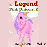 The Legend of Pink Unicorn 2: Bedtime Stories for Kids, Unicorn dream book, Bedtime Stories for Kids - Ken T Seth