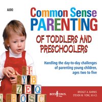 Common Sense Parenting of Toddlers and Preschoolers - Bridget Barnes, Steven York