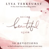 Seeing Beautiful Again: 50 Devotions to Find Redemption in Every Part of Your Story - Lysa TerKeurst