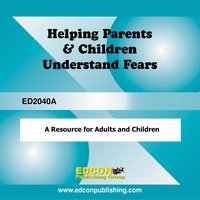 Helping Parents and Children Understand Fears: A Resource for Adults and Children - EDCON Publishing