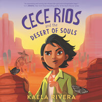 Cece Rios and the Desert of Souls - Kaela Rivera