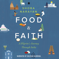Food and Faith: A Pilgrim's Journey Through India - Shoba Narayan