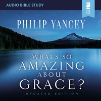 What's So Amazing About Grace? Updated Edition: Audio Bible Studies - Philip Yancey