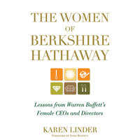 The Women of Berkshire Hathaway: Lessons from Warren Buffett's Female CEOs and Directors - Karen Linder