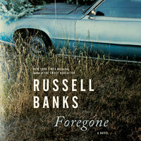 Foregone: A Novel - Russell Banks