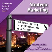 Strategic Marketing: Insights on Setting Smart Directions for Your Business - Marcia Yudkin