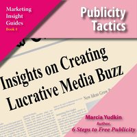 Publicity Tactics: Insights on Creating Lucrative Media Buzz - Marcia Yudkin