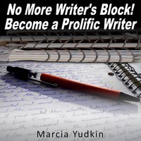 No More Writer's Block!: Become a Prolific Writer - Marcia Yudkin