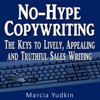 No-Hype Copywriting: The Keys to Lively, Appealing, and Truthful Sales Writing - Marcia Yudkin
