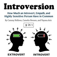 Introversion: How Much an Introvert, Empath, and Highly Sensitive Person Have in Common - Camelia Hensen, Vayana Ariz, Cammy Hollows