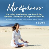 Mindfulness: Focusing, Meditating, and Practicing Mindful Techniques to Improve Your Life - Dave Farrel, Athena Doros, Erica Showdown, Evie Harrison