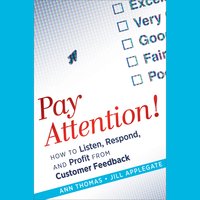 Pay Attention! : How to Listen, Respond and Profit from Customer Feedback: How to Listen, Respond, and Profit from Customer Feedback - Jill Applegate, Ann Thomas