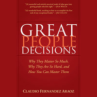 Great People Decisions : Why They Matter So Much, Why They are So Hard and How You Can Master Them: Why They Matter So Much, Why They are So Hard, and How You Can Master Them - Claudio Fernndez-Aroz