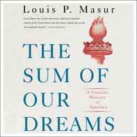 The Sum of Our Dreams: A Concise History of America - Louis P. Masur