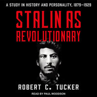 Stalin as Revolutionary 1879-1929: A Study in History and Personality - Robert C. Tucker