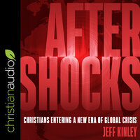 Aftershocks: Christians Entering a New Era of Global Crisis - Jeff Kinley